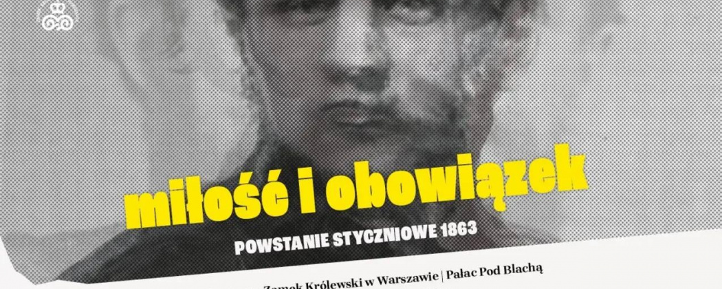 Plakat wystawy Miłość i obowiązek. Powstanie styczniowe 1863 w Pałacu Pod Blachą.