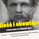 Plakat wystawy Miłość i obowiązek. Powstanie styczniowe 1863 w Pałacu Pod Blachą.